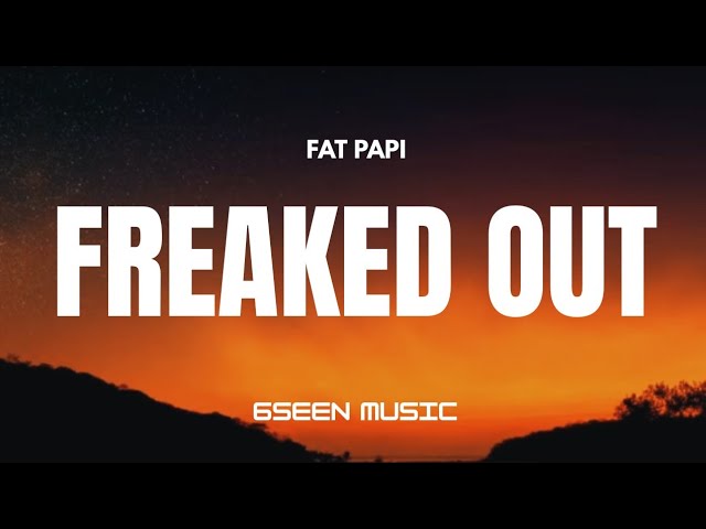 Fat Papi & Prod Shushy – Freaked Out (Lyrics)