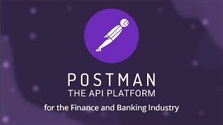The Postman API Platform for the Finance and Banking Industry