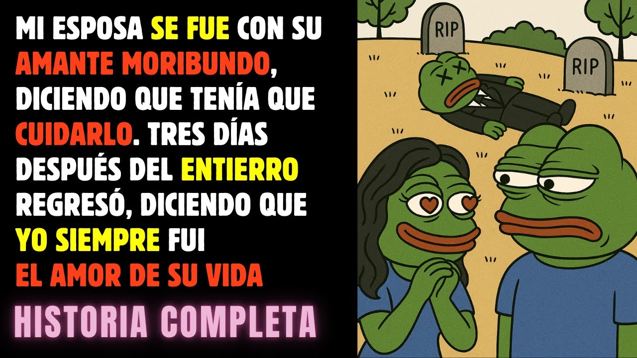 Se fue con su AMANTE moribundo y apenas FALLECIÓ me dijo que RETOMEMOS la relación