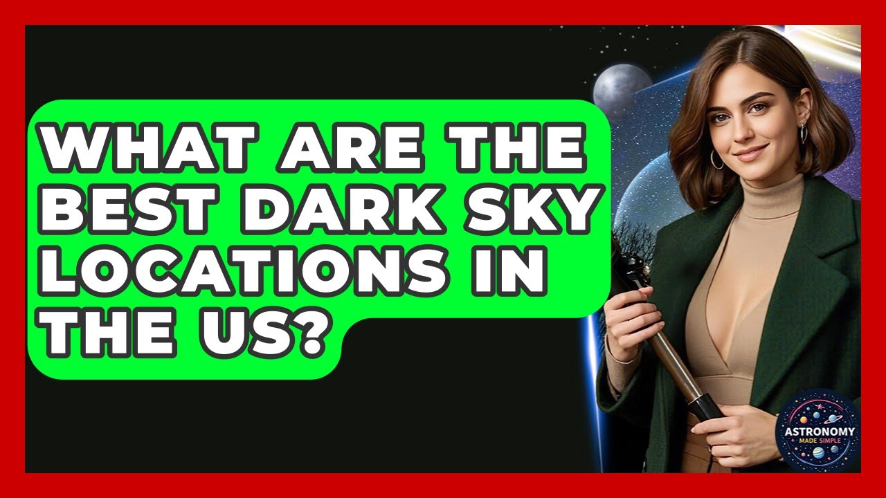 What Are The Best Dark Sky Locations In The US? - Astronomy Made Simple