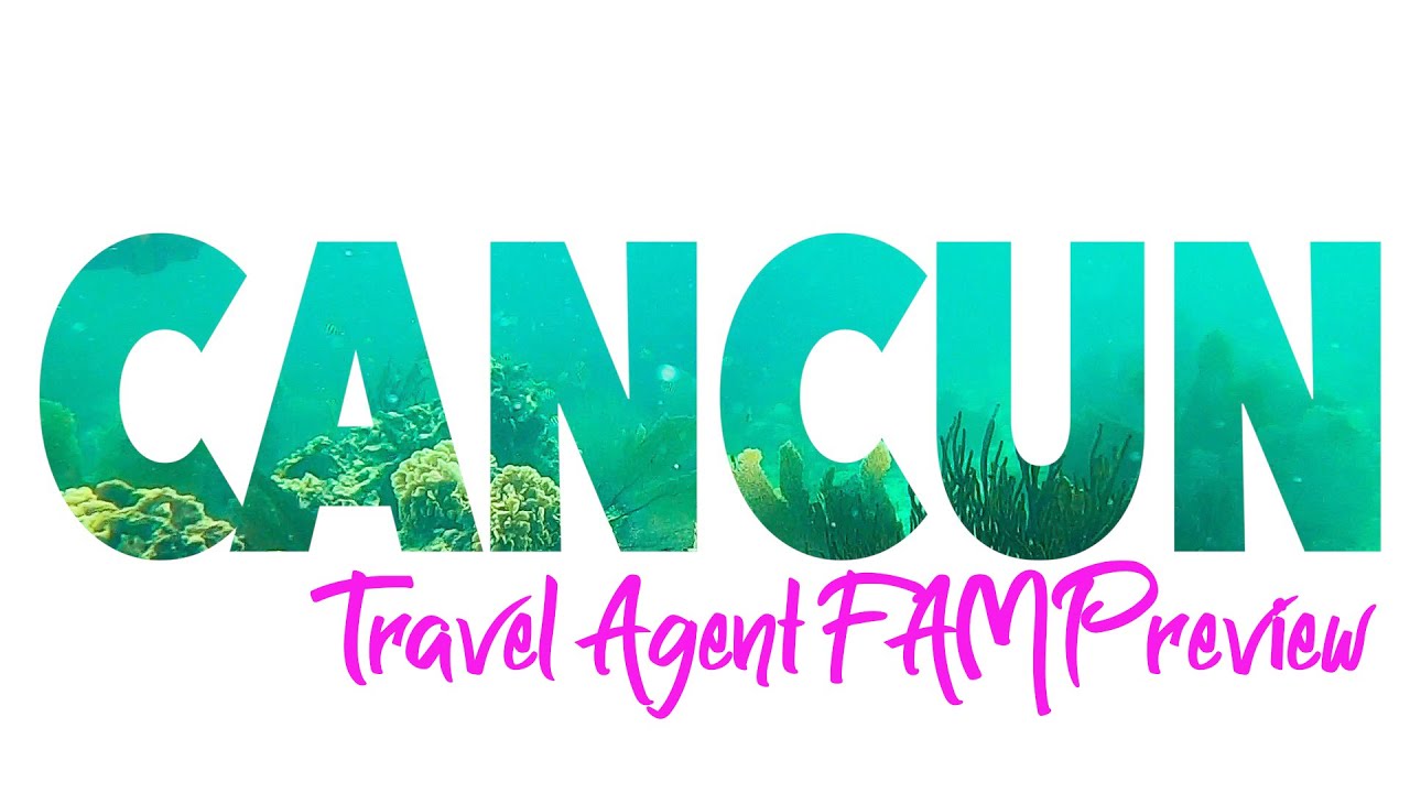 CANCUN TRAVEL AGENT FAM VLOG PREVIEW