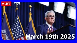FOMC (Jerome Powell) Press Conference March 19th, 2025