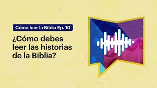 Las historias de la Biblia no fueron hechas para ser leídas como historias modernas