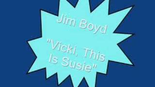 Jim Boyd.....Vicki, This Is Susie