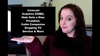 CCT - Comcast Acquires XUMO, Hulu Gets a New President, Cable Companies Dropping TV & More