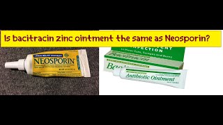 Is bacitracin zinc ointment the same as Neosporin?