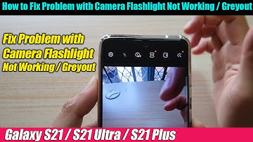 Galaxy S21/Ultra/Plus: How to Fix Problem with Camera Flashlight Not Working / Greyout
