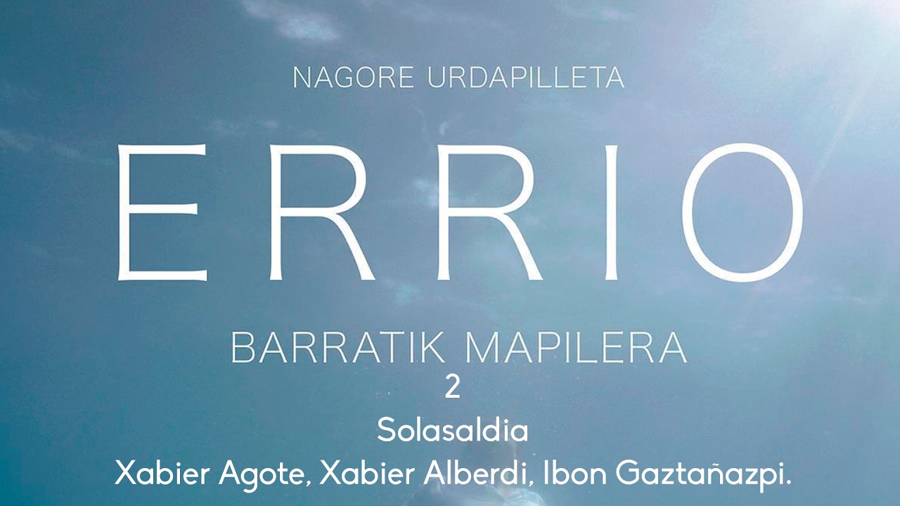 "ERRIO BARRATIK MARRAPILLERA" DOKUMENTALA. 2. Atala. Solasaldia.