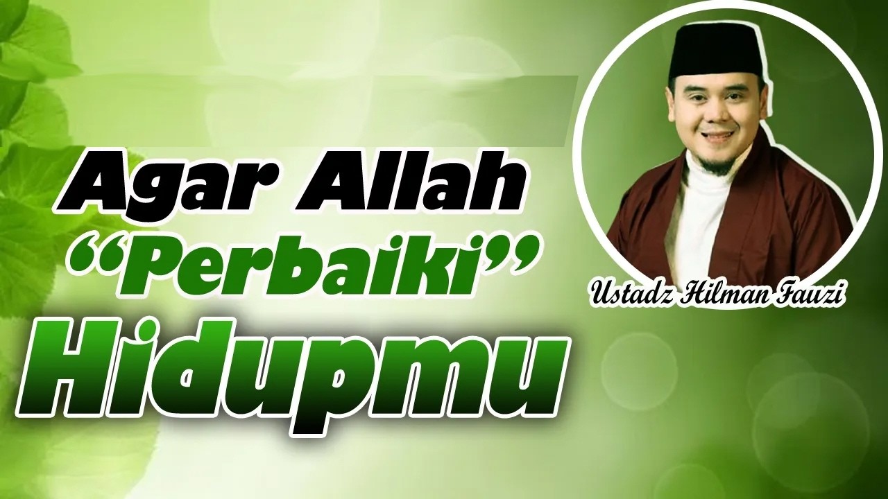 ALLAH MEMPERBAIKI HIDUP MEREKA YANG MAU BERBENAH || CERAMAH USTADZ HILMAN FAUZI TERBARU