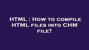 HTML : How to compile HTML files into CHM file?