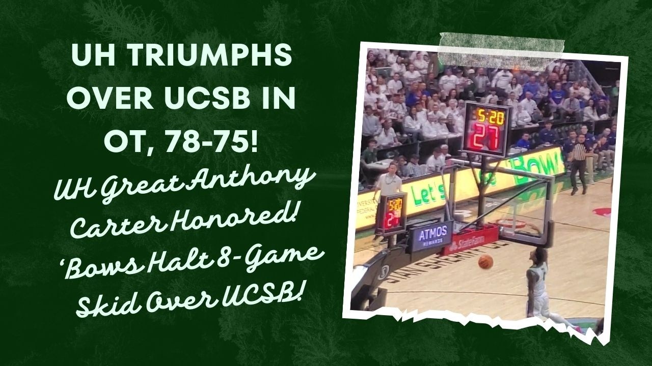 UH Vs. UCSB: UH TRIUMPHS In Overtime Thriller! 'Bows Snap 8-Game Drought Over UCSB!