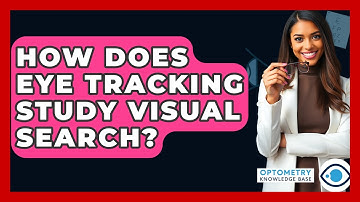How Does Eye Tracking Study Visual Search? - Optometry Knowledge Base