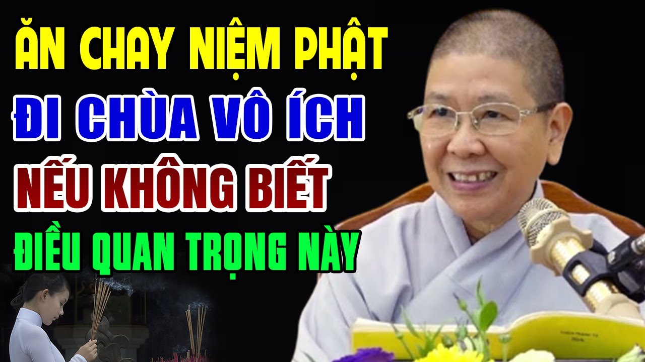 Ăn Chay Niệm Phật Đi Chùa Vô Ích Nếu Không Biết Điều Quan Trọng Này - Ni sư Hạnh Chiếu