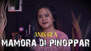 MAMORA DI PINOPPAR - ANIS GEA ( Cover ) Cipt.Mikael PH Togatorop