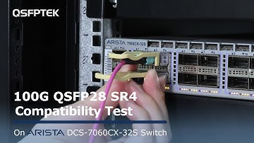 100G QSFP28 SR4 Compatibility Test on Arista DCS-7060CX-32S Network Switch | QSFPTEK