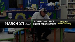 River Valleys Unified School District: RVUSD Bd Mtg 3/21/22