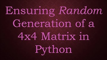 Ensuring Random Generation of a 4x4 Matrix in Python
