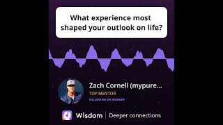 What experience most shaped your outlook on life?
