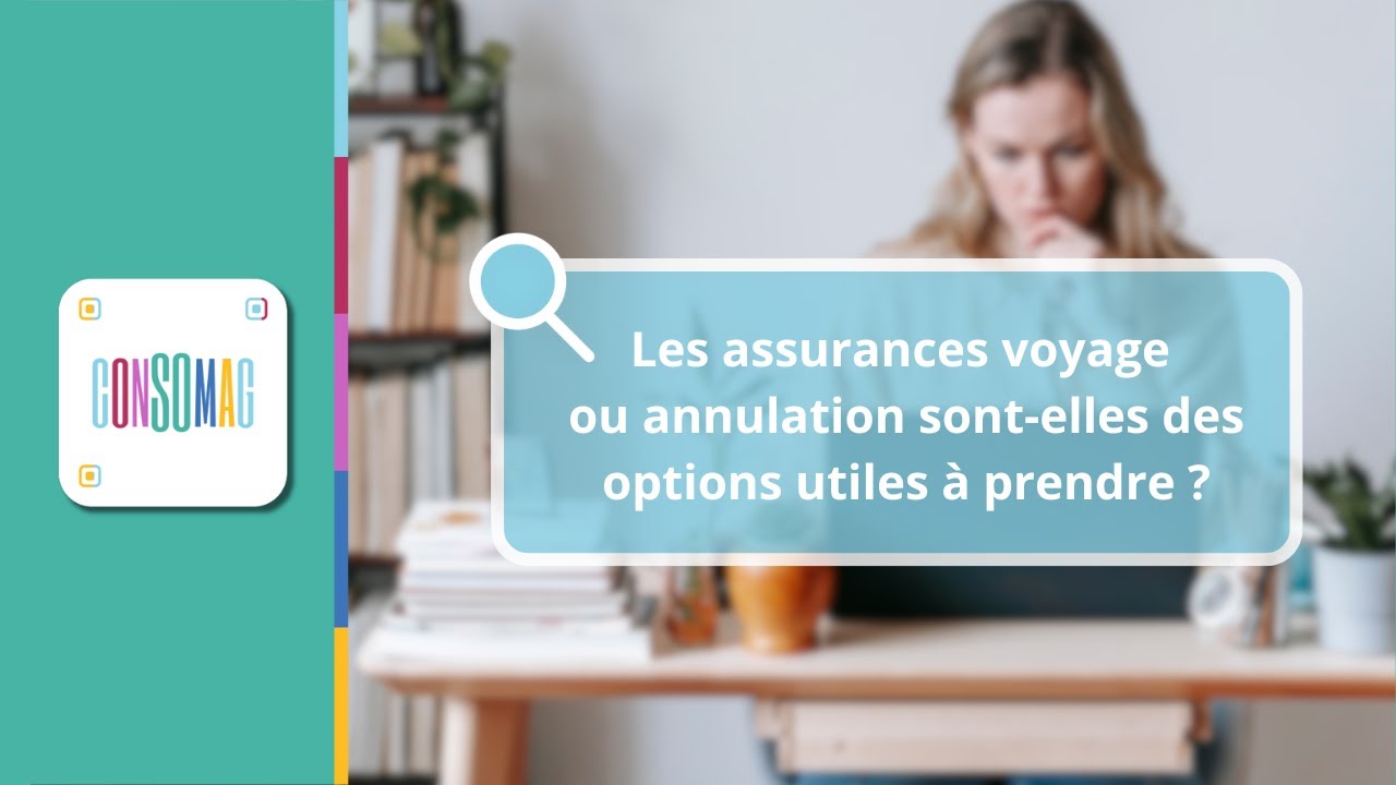 Les assurances voyage ou annulation sont-elles des options utiles à prendre ?