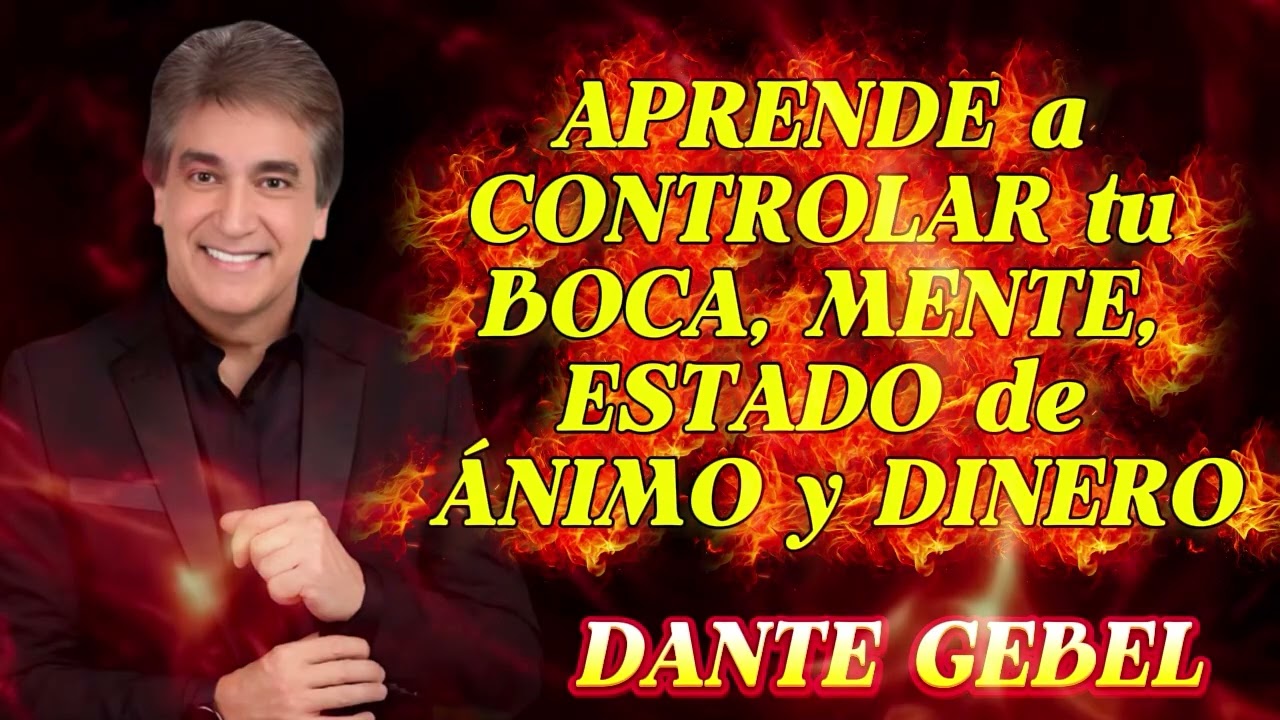 APRENDE a CONTROLAR tu BOCA, MENTE, ESTADO de ÁNIMO y DINERO   Dante Gebel   DISCURSO MOTIVACIONAL
