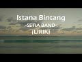 Lirik Lagu SETIA BAND - ISTANA BINTANG (RafLirik)