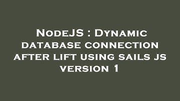 NodeJS : Dynamic database connection after lift using sails js version 1