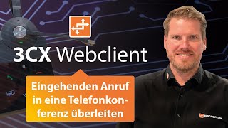 3CX Webclient: Eingehenden Anruf in eine Telefonkonferenz überleiten screenshot 4