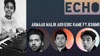 Armaan Malik,Eric Nam-Echo ft. KSHMR.(Piano Version)