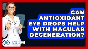 Can Antioxidant Eye Drops Help With Macular Degeneration? - Optometry Knowledge Base