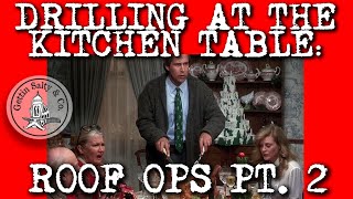 DRILLING AT THE KITCHEN TABLE | Ep. 4 BACK TO BASICS AND ROOF OPS PT. 2
