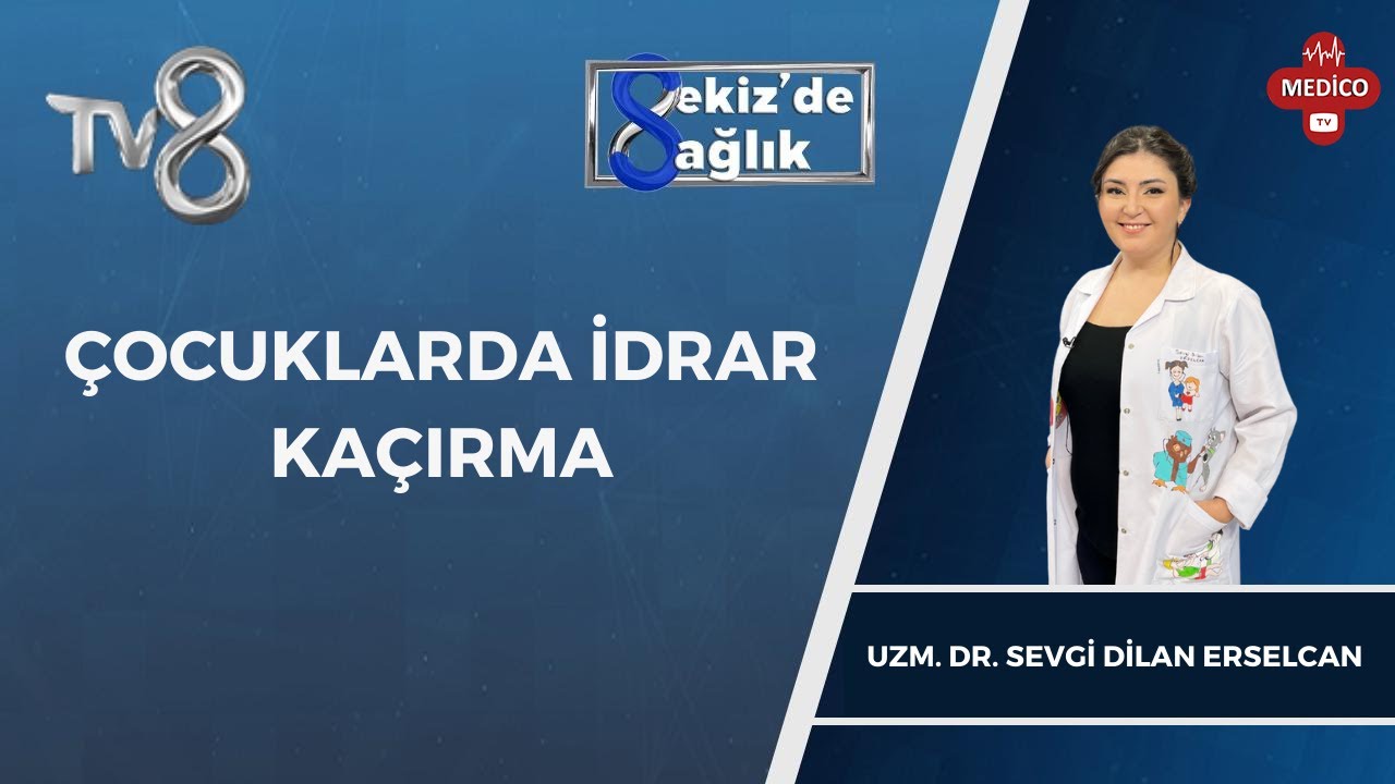 Çocuklarda İdrar Kaçırma | Uzm. Dr. Sevgi Dilan Erselcan | 8'de Sağlık
