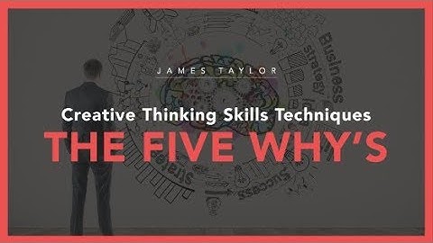 Creative Thinking Skills Techniques - The Five Whys