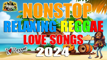 NEW BEST RELAXING NONSTOP REGGAE REMIX 2024 Vol. 1 | NEW BEST OF ENGLISH REGGAE LOVE SONGS