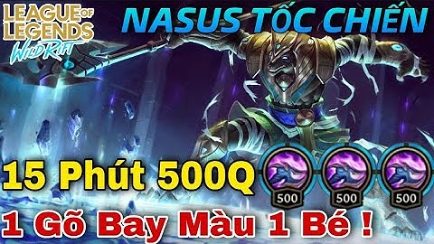 TỐC CHIẾN : Hướng Dẫn Chơi NASUS 15 Phút 500Q, Gõ 1 Gậy Lụm 1 Mạng