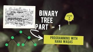 #22 DSA | Binary Tree - Part 1 | Programming with Rana Waqas in Urdu/Hindi