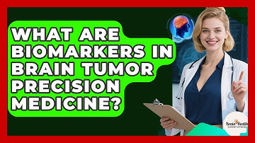 What Are Biomarkers In Brain Tumor Precision Medicine? - Brain Health Support Network