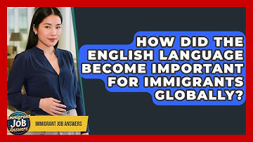 How Did The English Language Become Important For Immigrants Globally? - Immigrant Job Answers