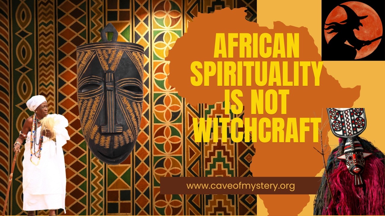 African Spirituality Is NOT Witchcraft African Spirituality Is NOT Witchcraft