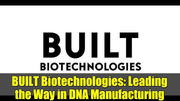 BUILT Biotechnologies: Leading the Way in DNA Manufacturing