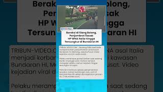 BERAKSI DI SIANG BOLONG! Penjambret Gasak HP WNA Italia hingga Tersungkur di Bundaran HI