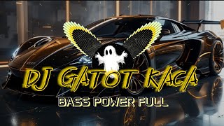 DJ GATOT KACA - BASS POWER FULL