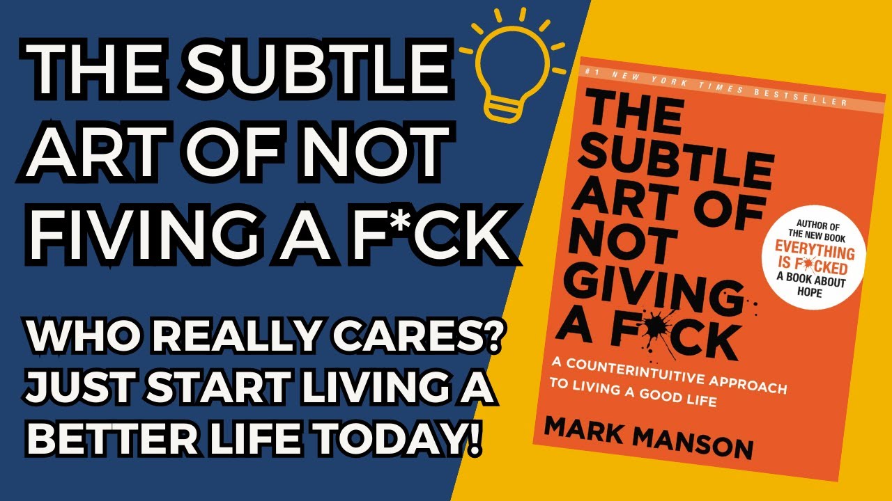 The Subtle Art of Not Giving a Fu*k: Stop Letting Others Live Your Life