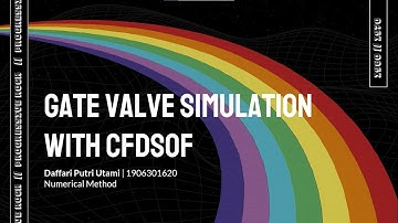 Gate Valve Simulation with CFDSOF | Daffari Putri Utami