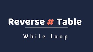 Reverse Table using While loop in Python | Reverse Table using While loop