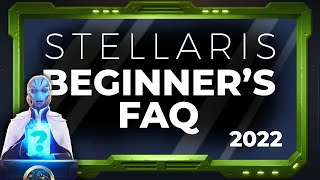 2022 Stellaris Beginner's Guide - Your Frequently Asked Questions, Answered!
