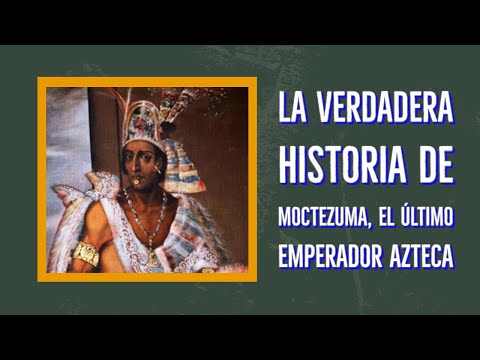 LA VERDADERA HISTORIA DE MONTEZUMA,EL ÚLTIMO EMPERADOR AZTECA