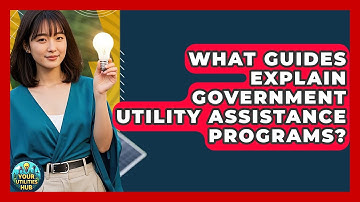What Guides Explain Government Utility Assistance Programs? - Your Utilities Hub