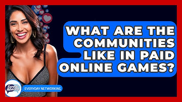 What Are The Communities Like In Paid Online Games? - Everyday-Networking