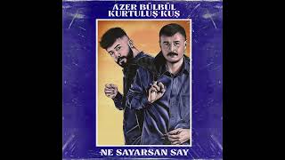 Azer Bülbül & Kurtuluş Kuş - NE SAYARSAN SAY (Official Audio) 2024