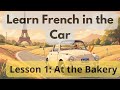 Learn French in the Car – Lesson 1: At the Bakery#LearnFrench  #FrenchPodcast#FrenchInTheCar